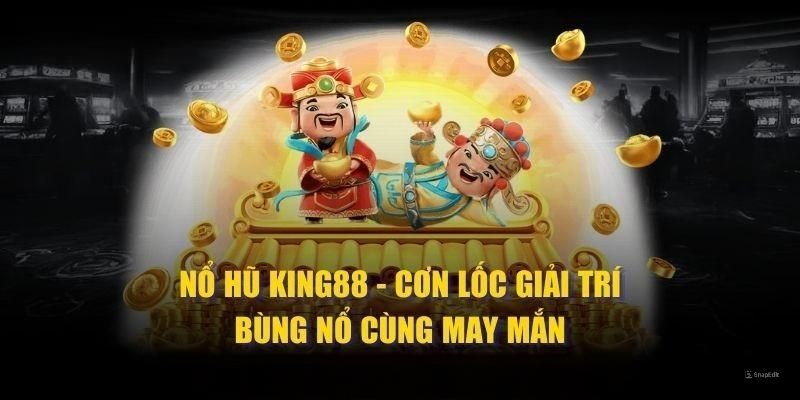 Game nổ hũ thần tài 777 siêu hấp dẫn cùng King88